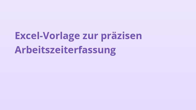 Excel-Vorlage zur präzisen Arbeitszeiterfassung