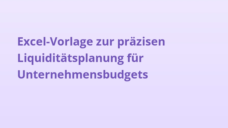 Excel-Vorlage zur präzisen Liquiditätsplanung für Unternehmensbudgets
