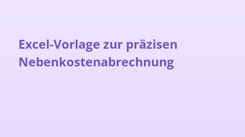 Excel-Vorlage zur präzisen Nebenkostenabrechnung