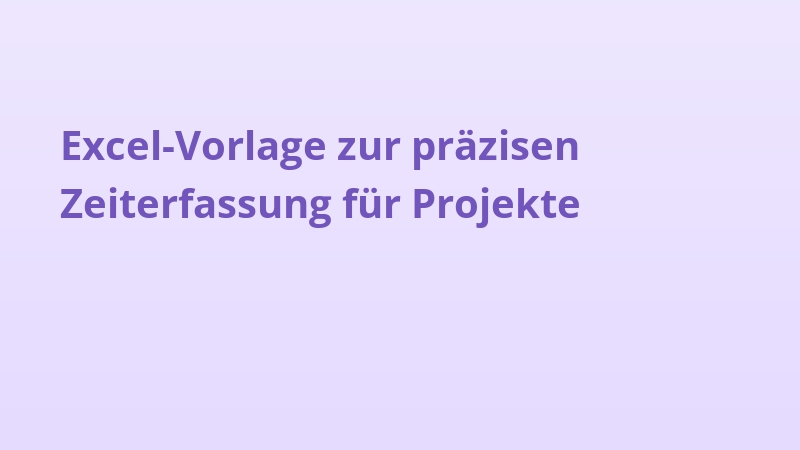 Excel-Vorlage zur präzisen Zeiterfassung für Projekte