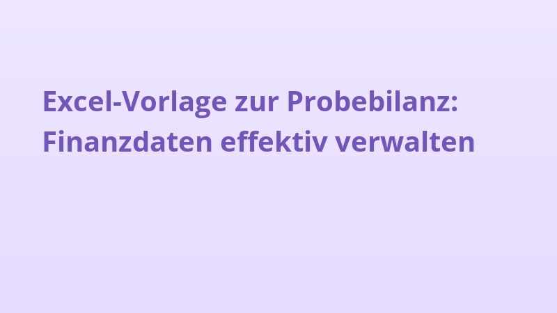 Excel-Vorlage zur Probebilanz: Finanzdaten effektiv verwalten