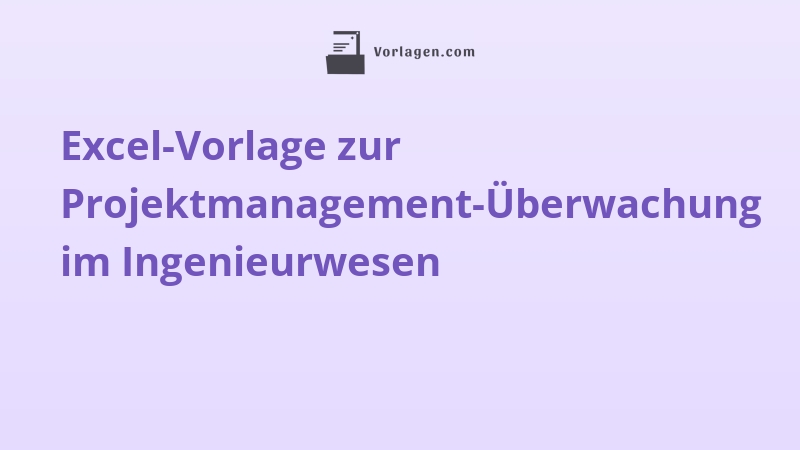 Excel-Vorlage zur Projektmanagement-Überwachung im Ingenieurwesen