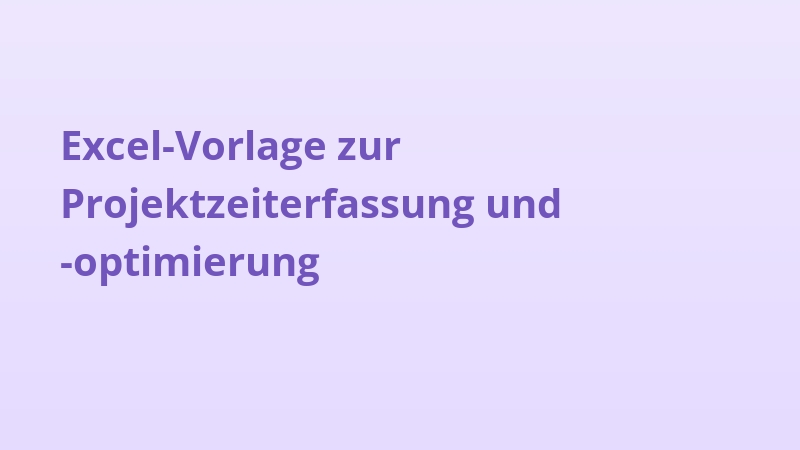 Excel-Vorlage zur Projektzeiterfassung und -optimierung