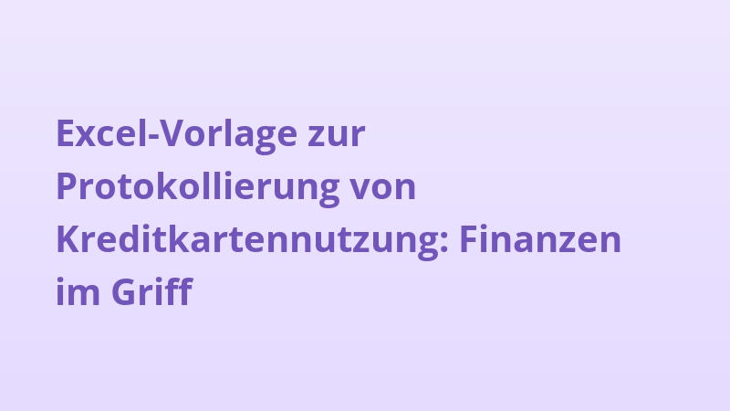 Excel-Vorlage zur Protokollierung von Kreditkartennutzung: Finanzen im Griff