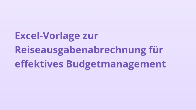 Excel-Vorlage zur Reiseausgabenabrechnung für effektives Budgetmanagement