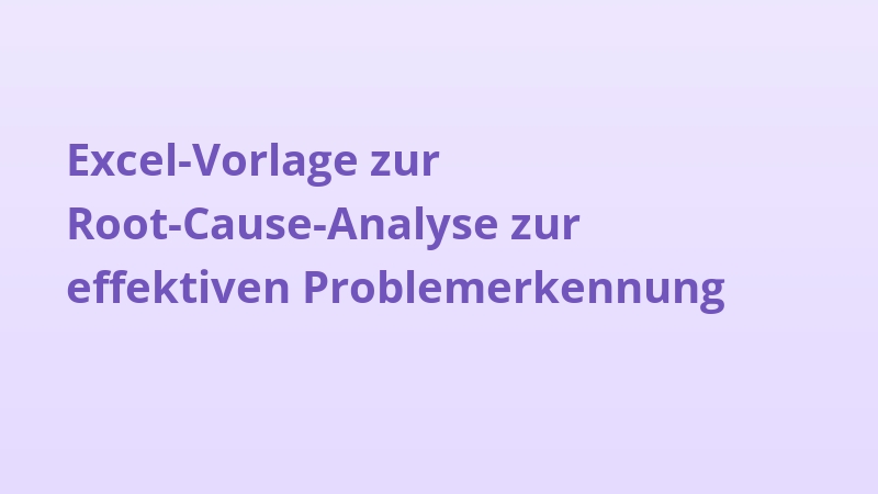 Excel-Vorlage zur Root-Cause-Analyse zur effektiven Problemerkennung