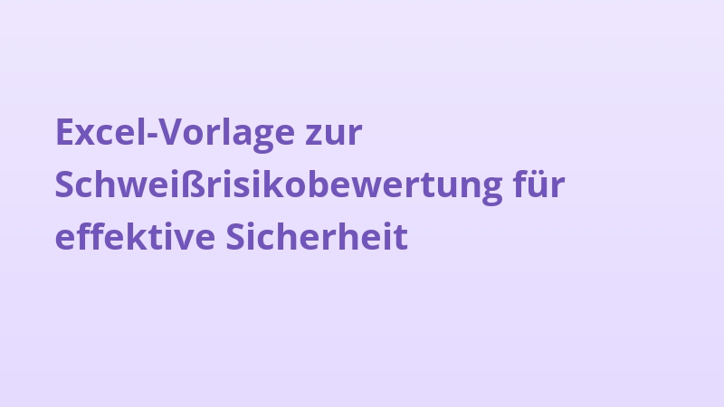 Excel-Vorlage zur Schweißrisikobewertung für effektive Sicherheit