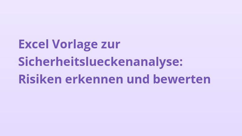 Excel Vorlage zur Sicherheitslueckenanalyse: Risiken erkennen und bewerten