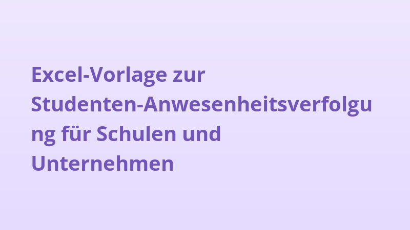 Excel-Vorlage zur Studenten-Anwesenheitsverfolgung für Schulen und Unternehmen