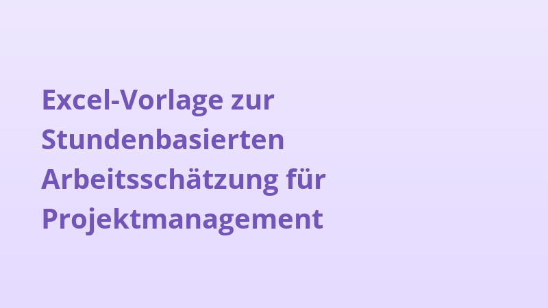 Excel-Vorlage zur Stundenbasierten Arbeitsschätzung für Projektmanagement