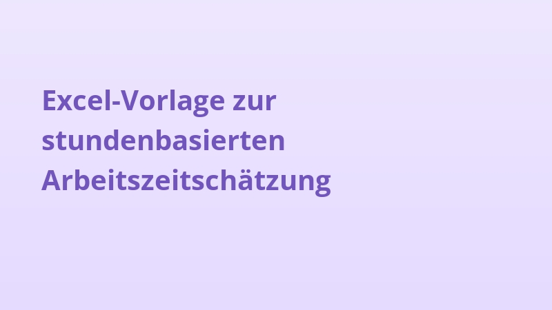 Excel-Vorlage zur stundenbasierten Arbeitszeitschätzung