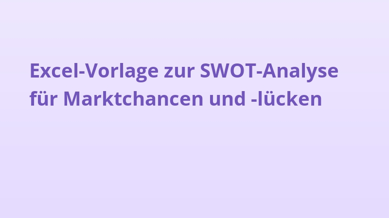 Excel-Vorlage zur SWOT-Analyse für Marktchancen und -lücken
