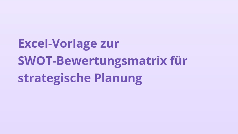 Excel-Vorlage zur SWOT-Bewertungsmatrix für strategische Planung