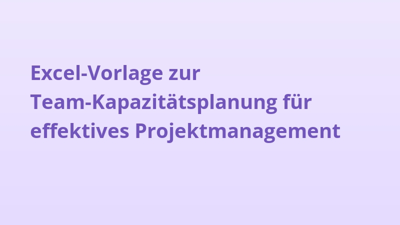 Excel-Vorlage zur Team-Kapazitätsplanung für effektives Projektmanagement