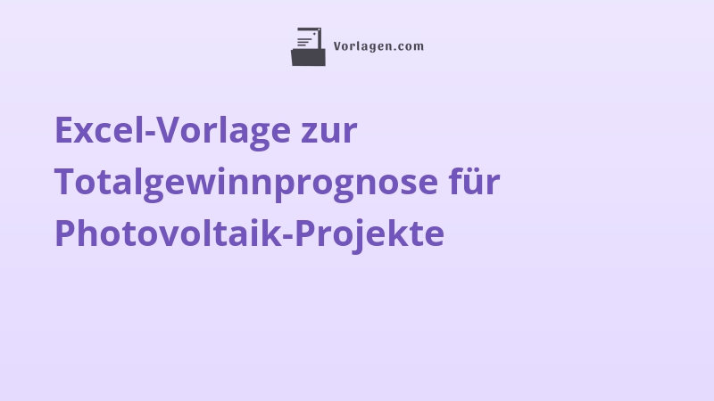 Excel-Vorlage zur Totalgewinnprognose für Photovoltaik-Projekte
