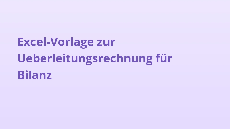 Excel-Vorlage zur Ueberleitungsrechnung für Bilanz