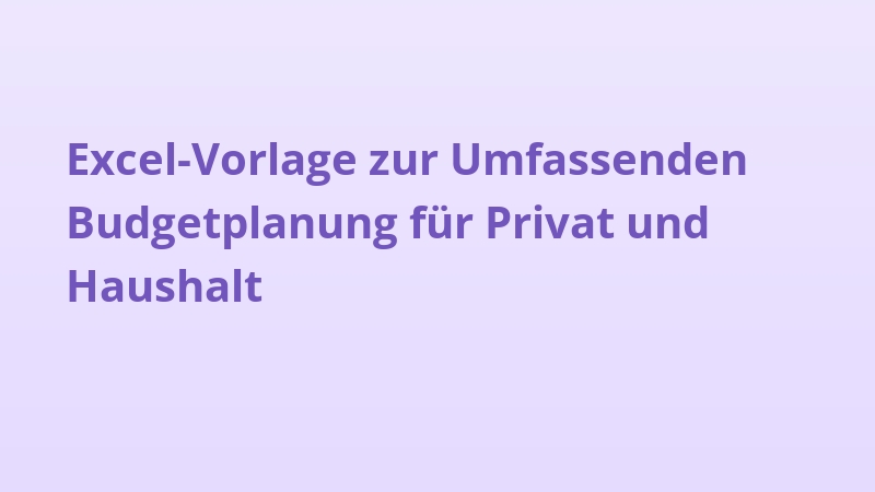Excel-Vorlage zur Umfassenden Budgetplanung für Privat und Haushalt