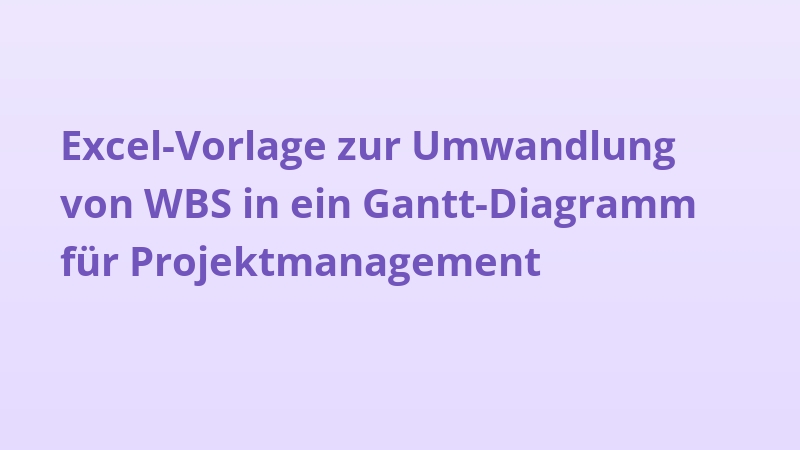 Excel-Vorlage zur Umwandlung von WBS in ein Gantt-Diagramm für Projektmanagement