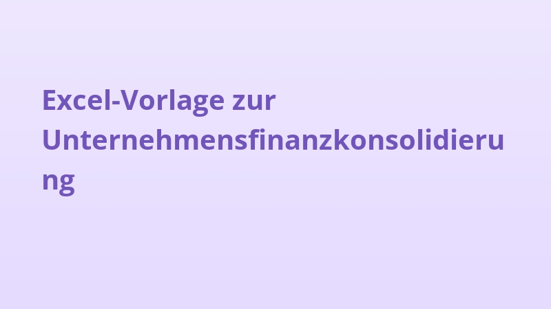 Excel-Vorlage zur Unternehmensfinanzkonsolidierung