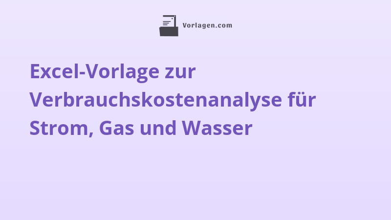Excel-Vorlage zur Verbrauchskostenanalyse für Strom, Gas und Wasser