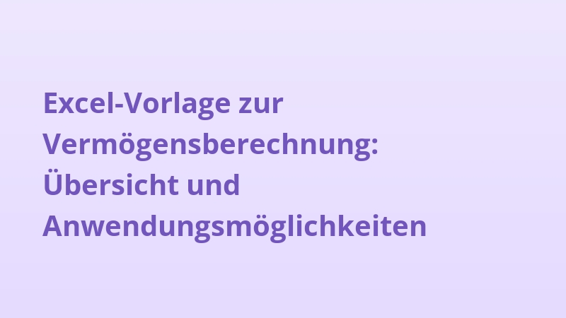 Excel-Vorlage zur Vermögensberechnung: Übersicht und Anwendungsmöglichkeiten
