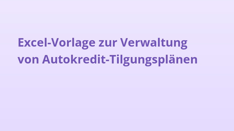 Excel-Vorlage zur Verwaltung von Autokredit-Tilgungsplänen
