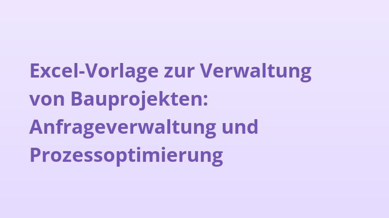 Excel-Vorlage zur Verwaltung von Bauprojekten: Anfrageverwaltung und Prozessoptimierung