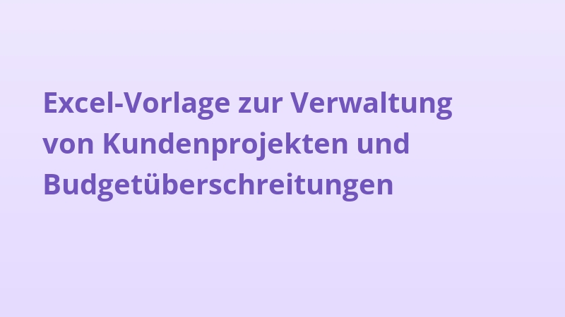 Excel-Vorlage zur Verwaltung von Kundenprojekten und Budgetüberschreitungen