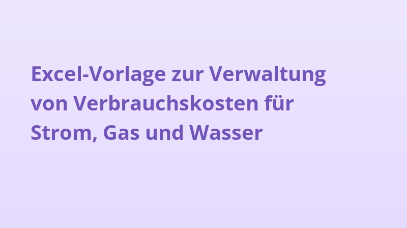 Excel-Vorlage zur Verwaltung von Verbrauchskosten für Strom, Gas und Wasser