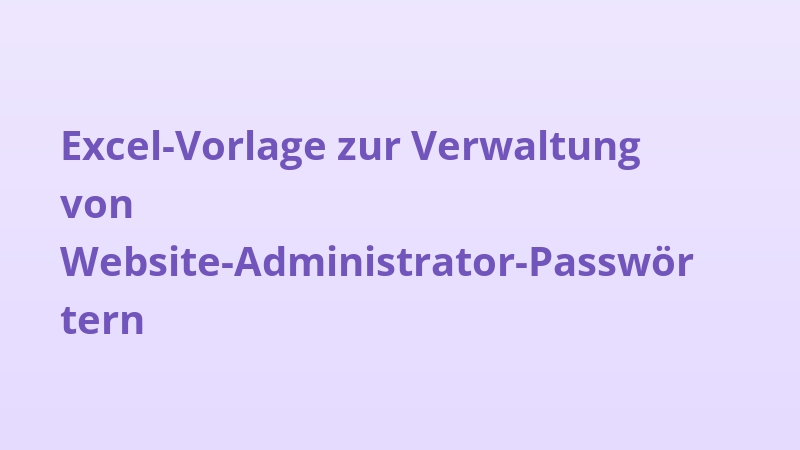 Excel-Vorlage zur Verwaltung von Website-Administrator-Passwörtern