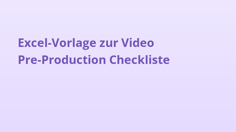 Excel-Vorlage zur Video Pre-Production Checkliste