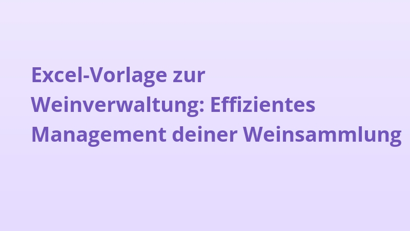 Excel-Vorlage zur Weinverwaltung: Effizientes Management deiner Weinsammlung