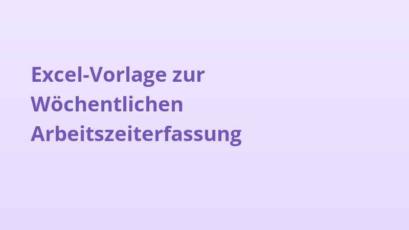 Excel-Vorlage zur Wöchentlichen Arbeitszeiterfassung