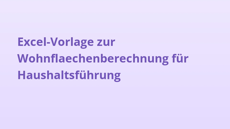 Excel-Vorlage zur Wohnflaechenberechnung für Haushaltsführung