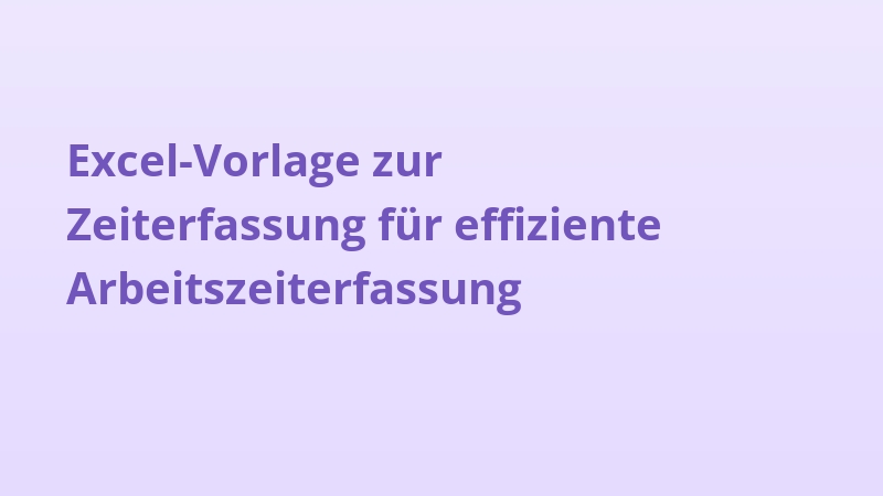 Excel-Vorlage zur Zeiterfassung für effiziente Arbeitszeiterfassung