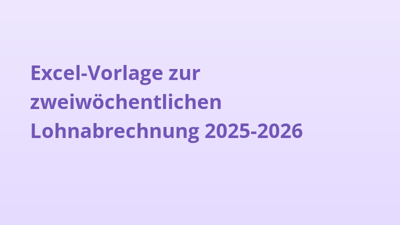 Excel-Vorlage zur zweiwöchentlichen Lohnabrechnung 2025-2026