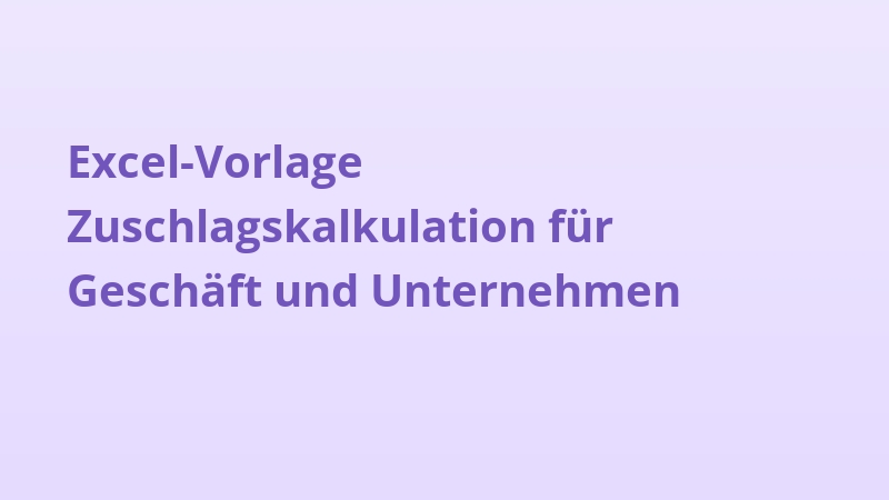 Excel-Vorlage Zuschlagskalkulation für Geschäft und Unternehmen