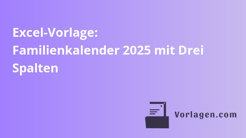Excel-Vorlage: Familienkalender 2025 mit Drei Spalten