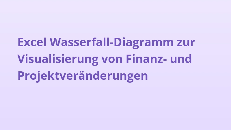Excel Wasserfall-Diagramm zur Visualisierung von Finanz- und Projektveränderungen
