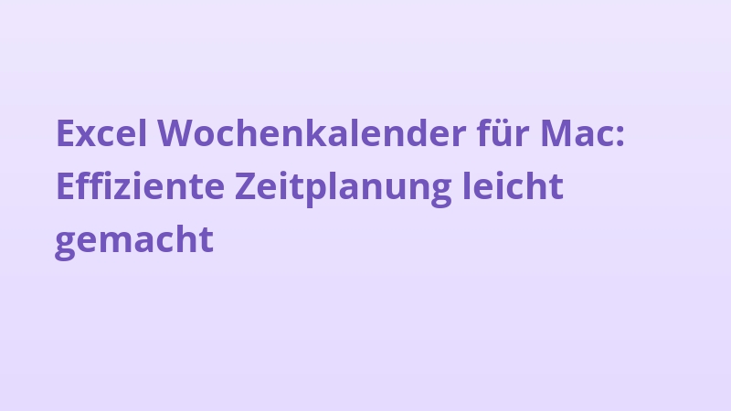 Excel Wochenkalender für Mac: Effiziente Zeitplanung leicht gemacht