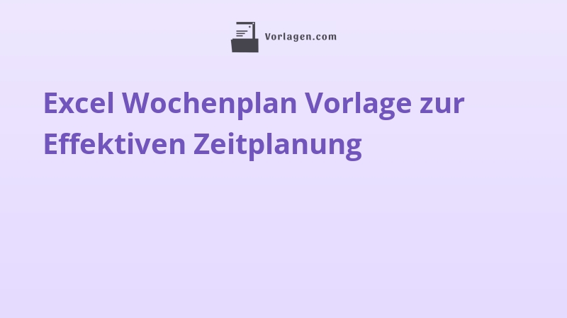 Excel Wochenplan Vorlage zur Effektiven Zeitplanung