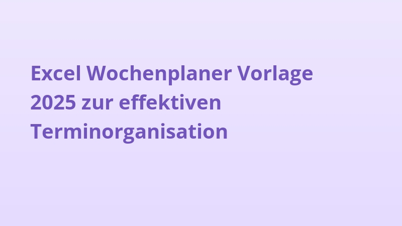 Excel Wochenplaner Vorlage 2025 zur effektiven Terminorganisation