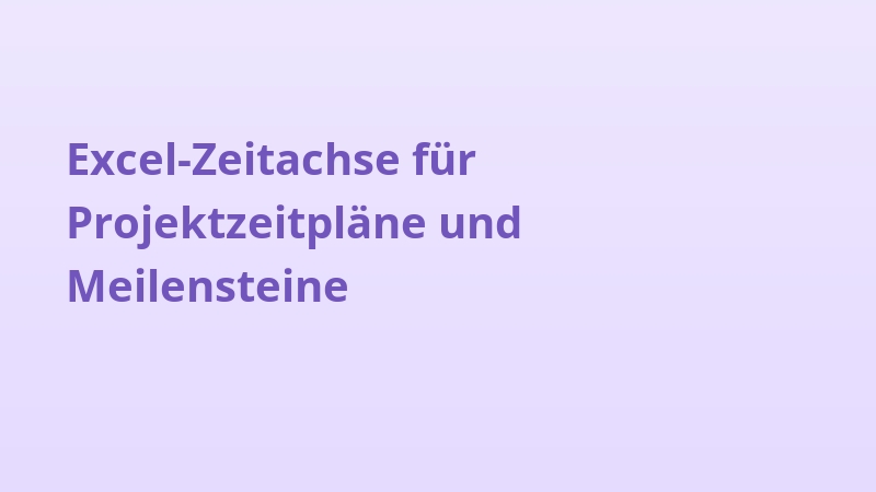 Excel-Zeitachse für Projektzeitpläne und Meilensteine