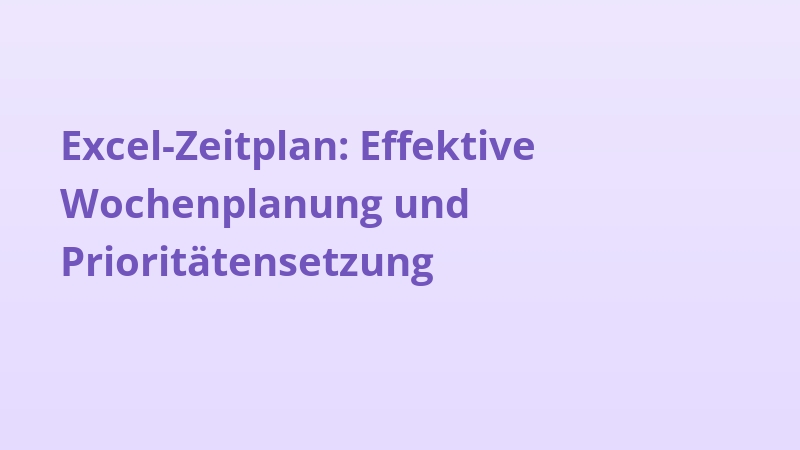 Excel-Zeitplan: Effektive Wochenplanung und Prioritätensetzung