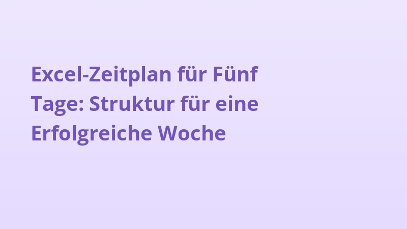 Excel-Zeitplan für Fünf Tage: Struktur für eine Erfolgreiche Woche