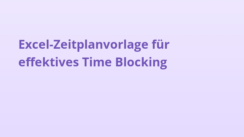 Excel-Zeitplanvorlage für effektives Time Blocking