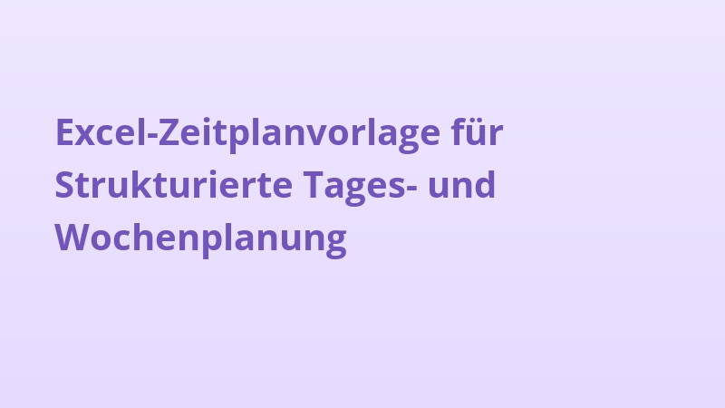 Excel-Zeitplanvorlage für Strukturierte Tages- und Wochenplanung