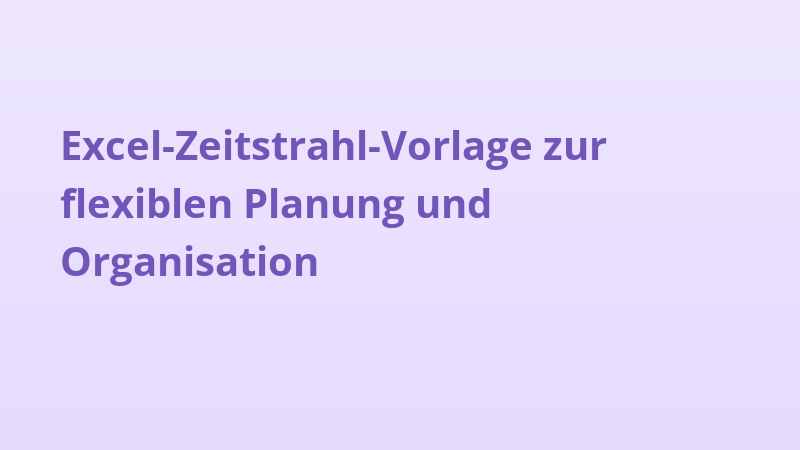 Excel-Zeitstrahl-Vorlage zur flexiblen Planung und Organisation