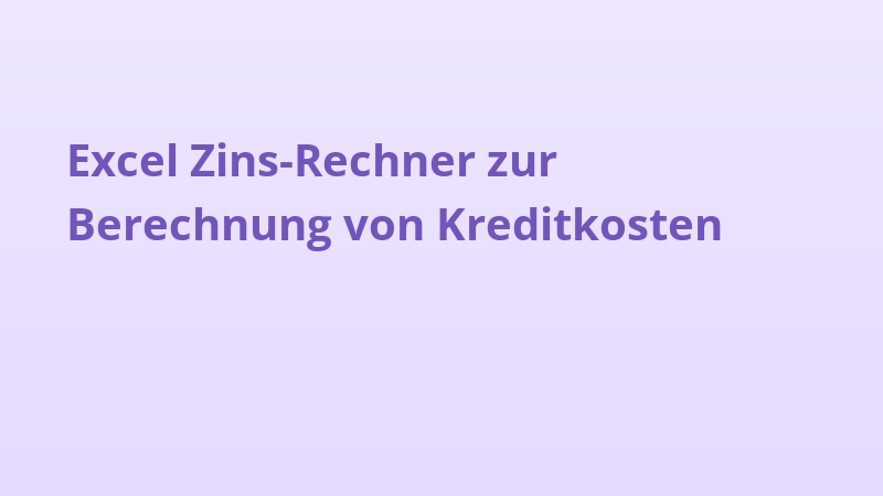 Excel Zins-Rechner zur Berechnung von Kreditkosten