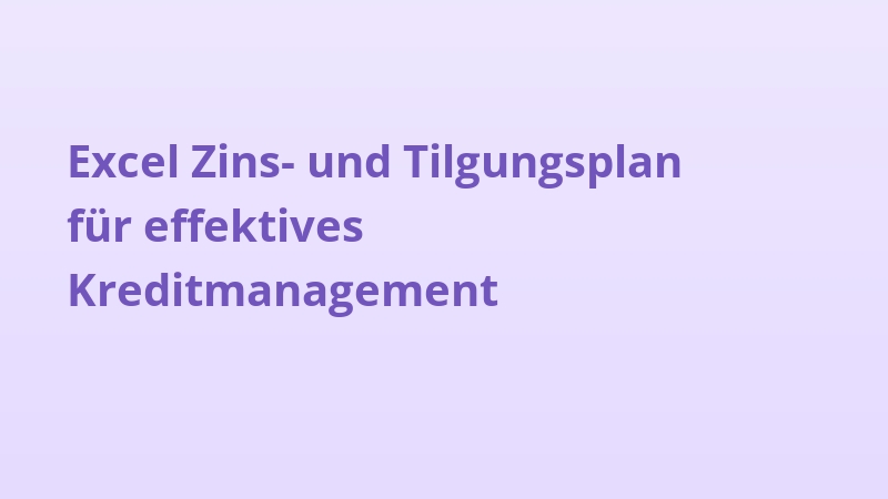 Excel Zins- und Tilgungsplan für effektives Kreditmanagement